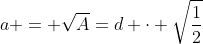a = \sqrt{A}=d \cdot \sqrt{\frac12}