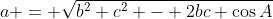 a = \sqrt{b^2+c^2 - 2bc \cos{A}}