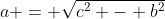 a = \sqrt{c^2 - b^2}