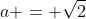 a = \sqrt2