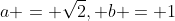 a = \sqrt2, b = 1