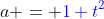 a = {\color{blue}1+t^2}