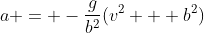 a = -\frac{g}{b^2}(v^2 + b^2)