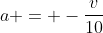 a = -\frac{v}{10}