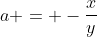 a = -\frac{x}{y}