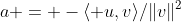 a = -\langle u,v\rangle/\|v\|^2