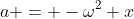 a = -\omega^2 x