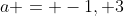 a = -1, 3