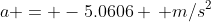 a = -5.0606 \, m/s^2