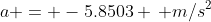a = -5.8503 \, m/s^2