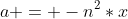 a = -n^2*x
