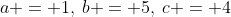 a = 1,\:b = 5,\:c = 4
