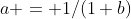 a = 1/(1+b)