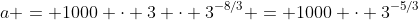 a = 1000 \cdot 3 \cdot 3^{-8/3} = 1000 \cdot 3^{-5/3}