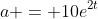 a = 10e^{2t}