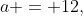 a = 12,~ b = 22 ~\&~ c = 28