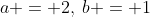 a = 2,\:b = 1