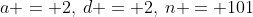 a = 2,\:d = 2,\:n = 101