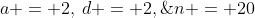 a = 2,\:d = 2,\;n = 20