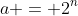 a = 2^n