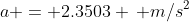 a = 2.3503 \, m/s^2