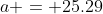 a = 25.29~\implies~s=2529