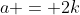 a = 2k
