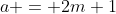 a = 2m+1