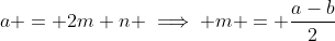 a = 2m+n \implies m = \frac{a-b}{2}