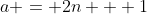 a = 2n + 1