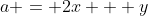 a = 2x + y