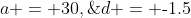 a = 30,\;d = \text{-}1.5