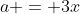 a = 3x
