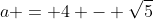a = 4 - \sqrt{5}
