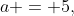 a = 5,~b = 4xy,~c = 5, \text{ and } d = 12yz