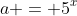 a = 5^x