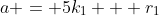 a = 5k_1 + r_1