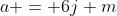 a = 6j+m