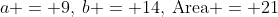 a = 9,\:b = 14,\:\text{Area} = 21