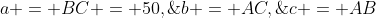 a = BC = 50,\;b = AC,\;c = AB