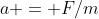 a = F/m