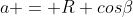 a = R cos\beta