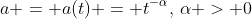 a = a(t) = t^{-\alpha},\,\alpha > 0