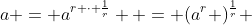 a = a^{r \cdot \frac{1}{r}}  = (a^r )^{\frac{1}{r}} 