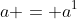 a = a^1