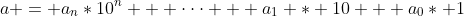 a = a_{n}*10^n + \cdot\cdot\cdot + a_1 * 10 + a_0* 1