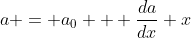 a = a_0 + \frac{da}{dx} x