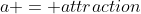 a = attraction