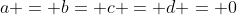 a = b= c = d = 0