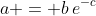 a = b\,e^{-c}